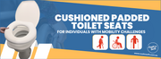 Cushioned Padded Toilet Seats for People with Mobility Challenges